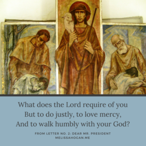 What does the Lord require of you, But to do justly, to love mercy, and to walk humbly with your God?